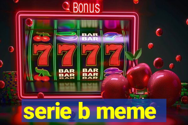 serie b meme